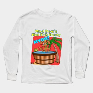 Mad Dog's Hot Tub Party Long Sleeve T-Shirt